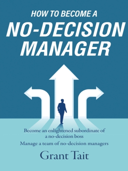 Title details for How to Become a No-Decision Manager by Grant Tait - Available